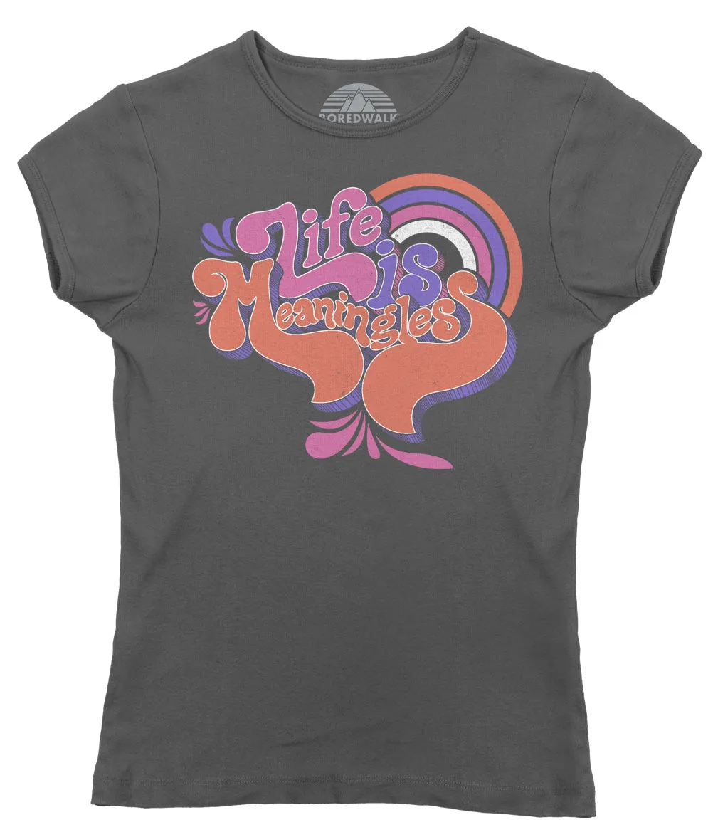 Women's Life is Meaningless T-Shirt - Funny Existentialism Shirt